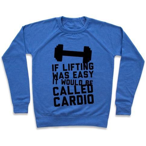 IF LIFTING WAS EASY IT'D BE CALLED CARDIO CREWNECK SWEATSHIRT