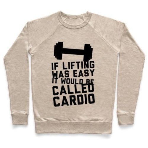 IF LIFTING WAS EASY IT'D BE CALLED CARDIO CREWNECK SWEATSHIRT