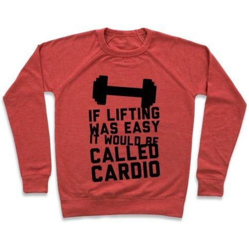 IF LIFTING WAS EASY IT'D BE CALLED CARDIO CREWNECK SWEATSHIRT